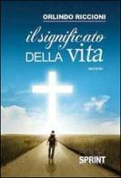 Il significato della vita di Orlindo Riccioni edito da BooksprintEdizioni