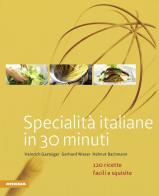 Specialità italiane in 30 minuti. 120 ricette facili e squisite di Heinrich Gasteiger, Gerhard Wieser, Helmut Bachmann edito da Athesia