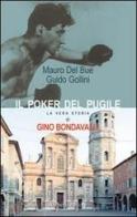 Il poker del pugile. La vera storia di Gino Bondavalli di Mauro Del Bue, Guido Gollini edito da Aliberti