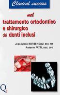 Trattamento ortodontico e chirurgico dei denti inclusi. Nuova ediz. di Jean Marie Korbendau, Antonio Patti edito da Quintessenza