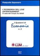 L' economia del «live entertainment». Il caso di Cirque du Soleil di Pasquale Saponaro edito da Monte Università Parma