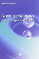 Gestire la crisi emotiva. Una guida pratica per il medico di famiglia di Ferdinando Pellegrino edito da Mediserve