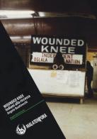 Wounded Knee. Gli indiani alla riscossa. Ediz. illustrata di Angelo Quattrocchi edito da Golena