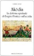 Akèdia. La dottrina spirituale di Evagrio Pontico sull'accidia di Gabriel Bunge edito da Scritti Monastici