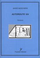 Autoroute 104 di Mario Moschera edito da Proposte Editoriali