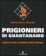 Prigionieri di Guantanamo. Quello che il mondo deve sapere di Michael Ratner, Ellen Ray edito da Nuovi Mondi