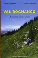 Val Bognanco. Escursioni, storia, natura. Ediz. illustrata di Paolo Crosa Lenz, Giulio Frangioni edito da Grossi