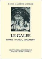 Le galee. Storia, tecnica, documenti di Emilio Rossi, Mario Alberani, Feller Aldo M. edito da Gruppo Modellistico Trentino