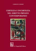 Certezza e incertezza nel diritto privato contemporaneo di Carmelita Camardi edito da Giappichelli