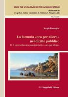La formula «Ora per allora» nel diritto pubblico vol.2 di Sergio Perongini edito da Giappichelli