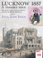 Lucknow 1857. A terrible siege di Julia Selina Inglis edito da Soldiershop