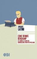 Come Dennis Bergkamp o l'amore ai tempi del giornalismo precario di Lorenzo Latini edito da Augh!