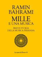 Mille e una musica. Breve storia della musica persiana di Ramin Bahrami edito da La nave di Teseo +