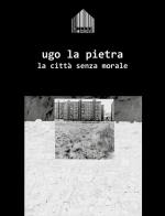 La città senza morale di Ugo La Pietra edito da Archivio Ugo La Pietra