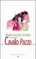 Lo chiamavano Cavallo Pazzo di Maria Grazia Linares edito da Florence Art Edizioni