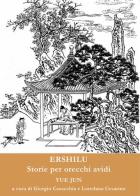 Ershilu. Storie per orecchi avidi. Ediz. multilingue di Jun Yue edito da Libreria Editrice Orientalia