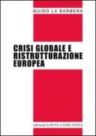 Crisi globale e ristrutturazione europea di Guido La Barbera edito da Lotta Comunista