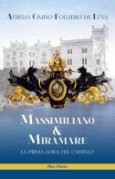 Massimiliano & Miramare. la prima guida del castello di Aurelia Cimino Folliero De Luna edito da Mgs Press