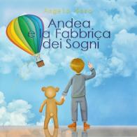 Andrea e la Fabbrica dei Sogni. Ediz. illustrata di Angelo Saso edito da Youcanprint