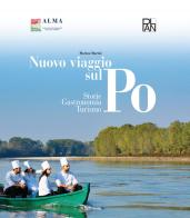 Nuovo viaggio sul Po. Storie, gastronomia, turismo di Marino Marini edito da Gallucci La Spiga