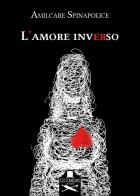 L' amore inverso di Amilcare Spinapolice edito da Les Flâneurs Edizioni