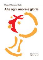 A te ogni onore e gloria. La preghiera essenziale del consacrato di Miguel Márquez Calle edito da OCD