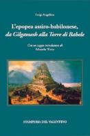 L' epopea assiro-babilonese da Gilgamesh alla Torre di Babele di Luigi Angelino edito da Stamperia del Valentino