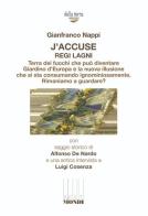 J'accuse regi lagni. Terra dei fuochi che può diventare giardino d'Europa e la nuova illusione che si sta consumando ignominiosamente. Rimaniamo a guardare? di Gianfranco Nappi edito da Associazione Infiniti Mondi