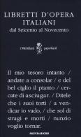 Libretti d'opera italiani dal Seicento al Novecento edito da Mondadori