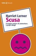 Scusa. Il magico potere di ammettere i propri sbagli di Harriet Lerner edito da Feltrinelli