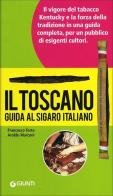 Il Toscano. Guida al sigaro italiano di Francesco Testa, Aroldo Marconi edito da Giunti Editore