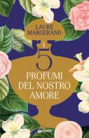 I cinque profumi del nostro amore di Laure Margerand edito da Giunti Editore