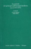 La società dei principi nell'Europa moderna (secoli XVI-XVII) edito da Il Mulino