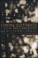 Cinema elettrico. I film dell'archivio AEM (1928-1962). Con DVD edito da Rizzoli