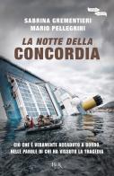 La notte della Concordia di Sabrina Grementieri, Mario Pellegrini edito da Rizzoli