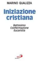 Iniziazione cristiana. Battesimo, confermazione, eucaristia di Marino Qualizza edito da San Paolo Edizioni