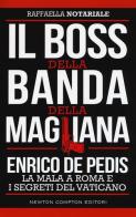 Il boss della banda della Magliana. Enrico De Pedis, la mala a Roma e i segreti del Vaticano di Raffaella Notariale edito da Newton Compton Editori