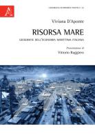 Risorsa mare. Geografie dell'economia marittima italiana di Viviana D'Aponte edito da Aracne