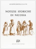 Notizie storiche di Nicosia (rist. anast.) di Beritelli e La Via Giuseppe edito da Forni