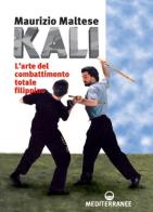 Kali. L'arte del combattimento totale filippino di Maurizio Maltese edito da Edizioni Mediterranee