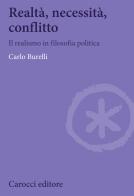 Realtà, necessità, conflitto. Il realismo in filosofia politica di Carlo Burelli edito da Carocci