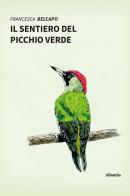 Il sentiero del picchio verde. Ediz. a colori di Francesca Belcapo edito da Gruppo Albatros Il Filo