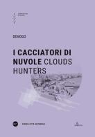 I cacciatori di nuvole-Clouds hunters. Ediz. bilingue edito da Università Iuav di Venezia