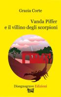 Vanda Piffer e il villino degli scorpioni di Grazia Corte edito da Edizioni Disegnograve