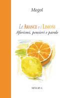 Le arance e i limoni. Aforismi, pensieri e parole di Mogol edito da Minerva Edizioni (Bologna)