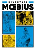 Diventare Moebius di Moebius edito da Edizioni BD