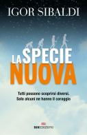 La specie nuova. Tutti possono scoprirsi diversi. Solo alcuni ne hanno il coraggio. Nuova ediz. di Igor Sibaldi edito da ROI edizioni