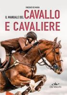 Il manuale del cavallo e cavaliere di Vincenzo De Maria edito da De Vecchi