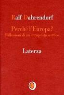 Perché l'Europa? Riflessioni di un europeista scettico di Ralf Dahrendorf edito da Laterza