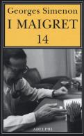 I Maigret: Il ladro di Maigret-Maigret a Vichy-Maigret è prudente-L'amico d'infanzia di Maigret-Maigret e l'omicida di Rue Popincourt vol.14 di Georges Simenon edito da Adelphi